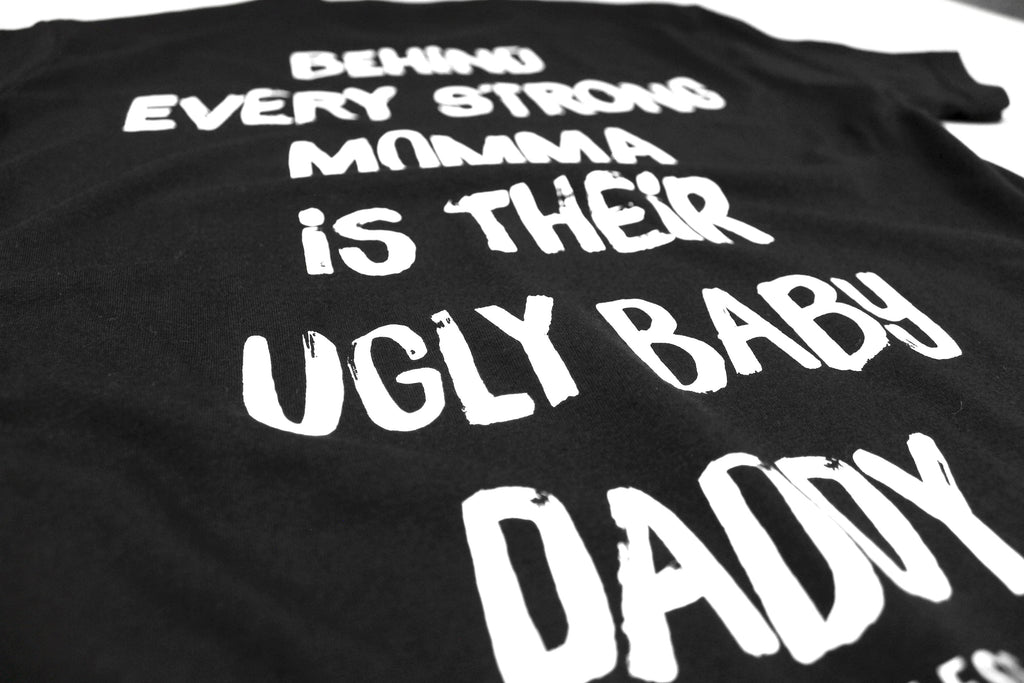 Behind Every Strong Momma Is Their Ugly Baby Daddy Tee