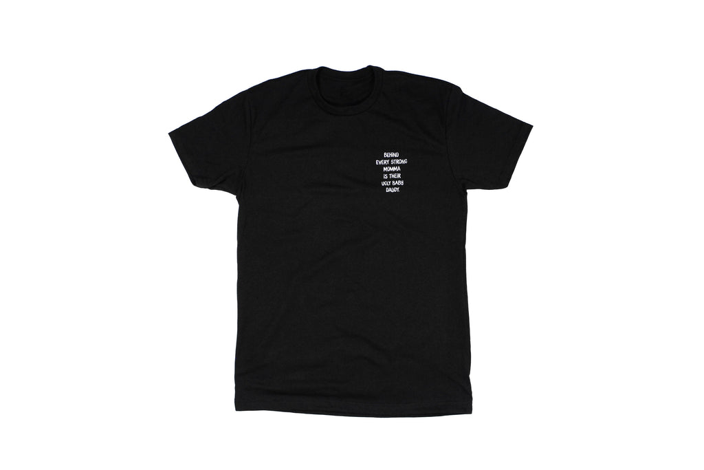 Behind Every Strong Momma Is Their Ugly Baby Daddy Tee