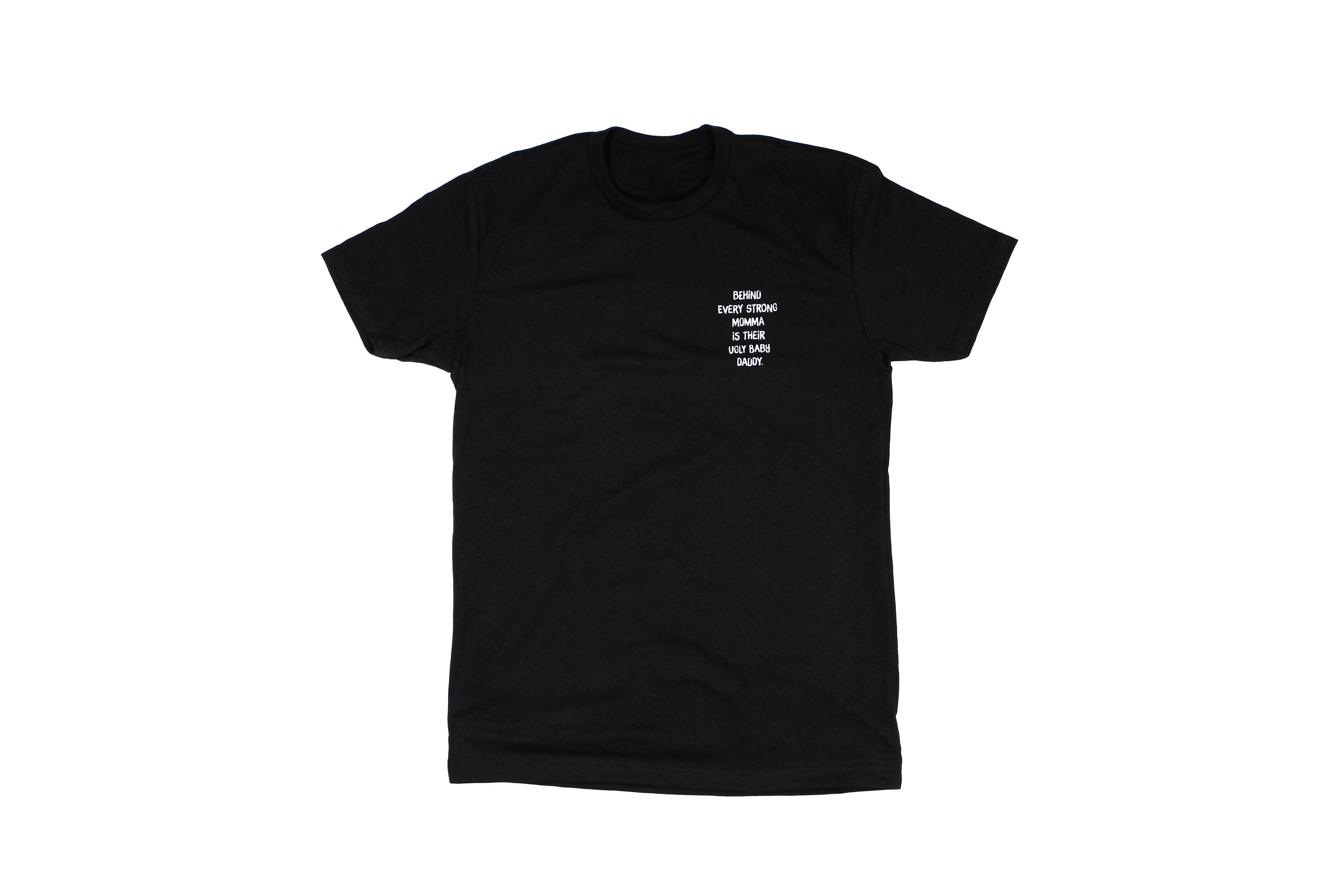 Behind Every Strong Momma Is Their Ugly Baby Daddy Tee