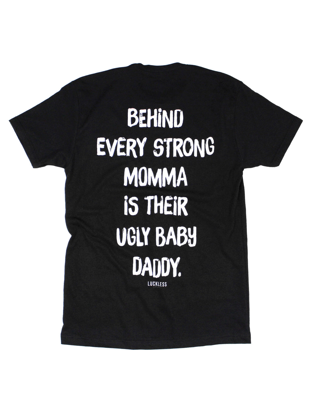 Behind Every Strong Momma Is Their Ugly Baby Daddy Tee