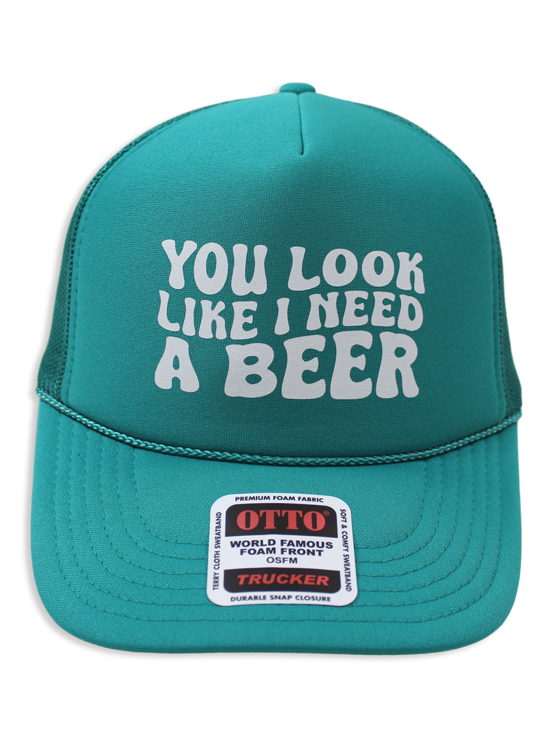 You Look Like I Need A Beer Trucker Hat
