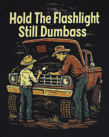 Hold The Flashlight Still Dumbass Tee