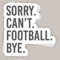 Sorry Can't Football Bye Decal