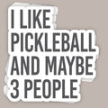 I Like Pickleball And Maybe 3 People (Decal)