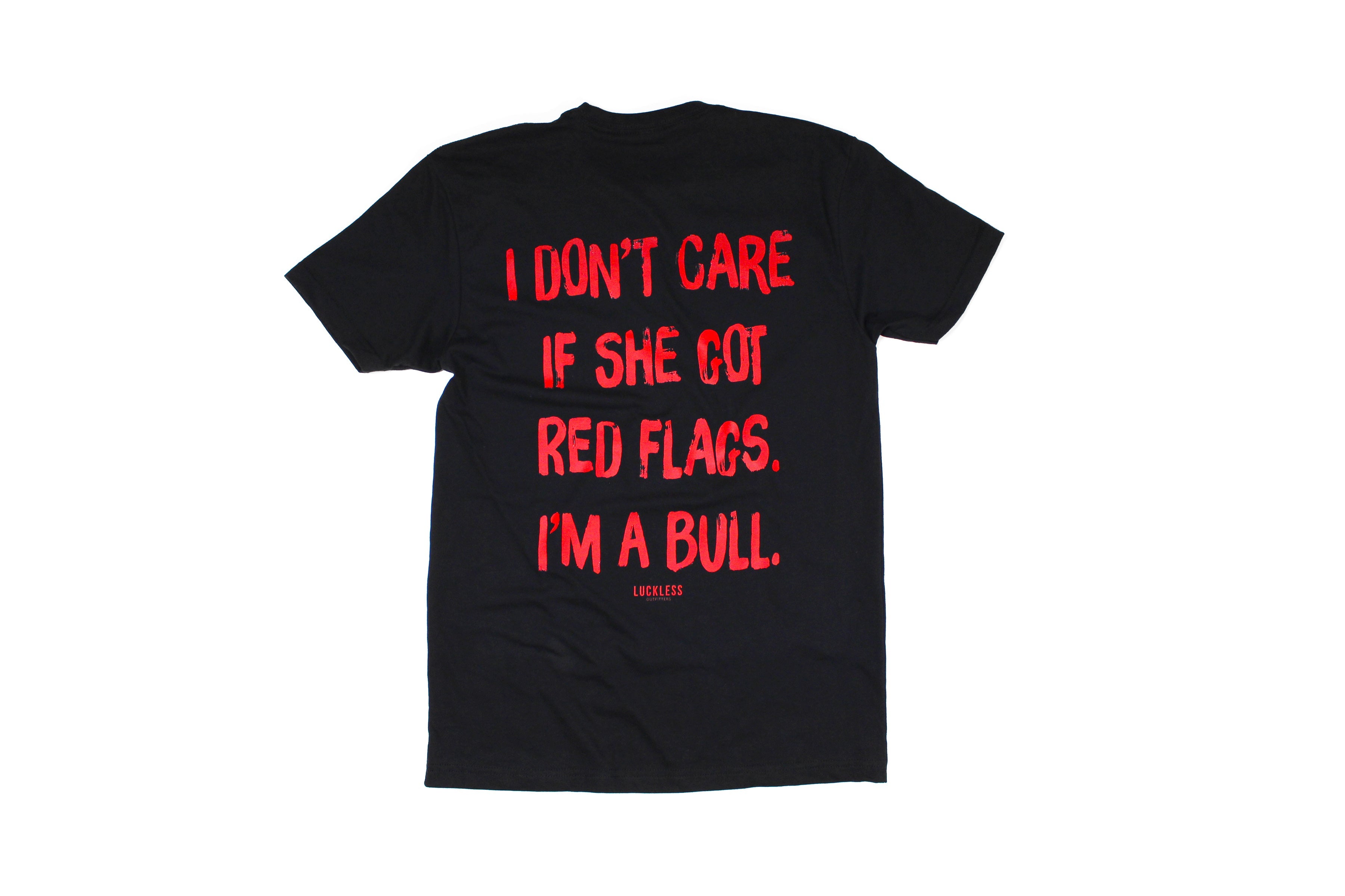 I Don't Care If She's Got Red Flags I'm A Bull Tee
