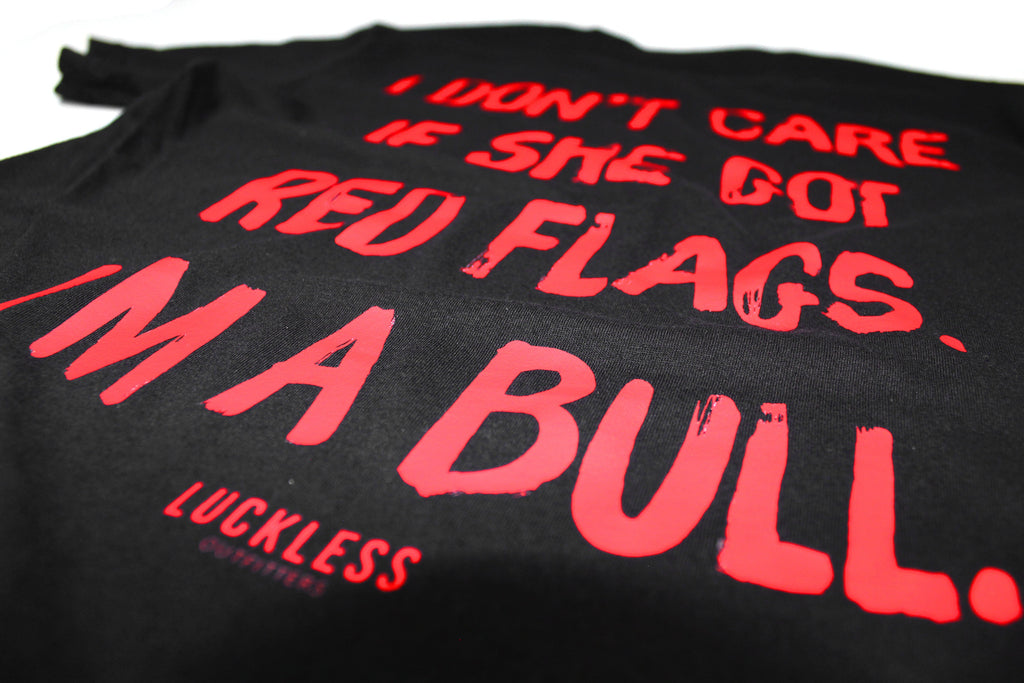 I Don't Care If She's Got Red Flags I'm A Bull Tee