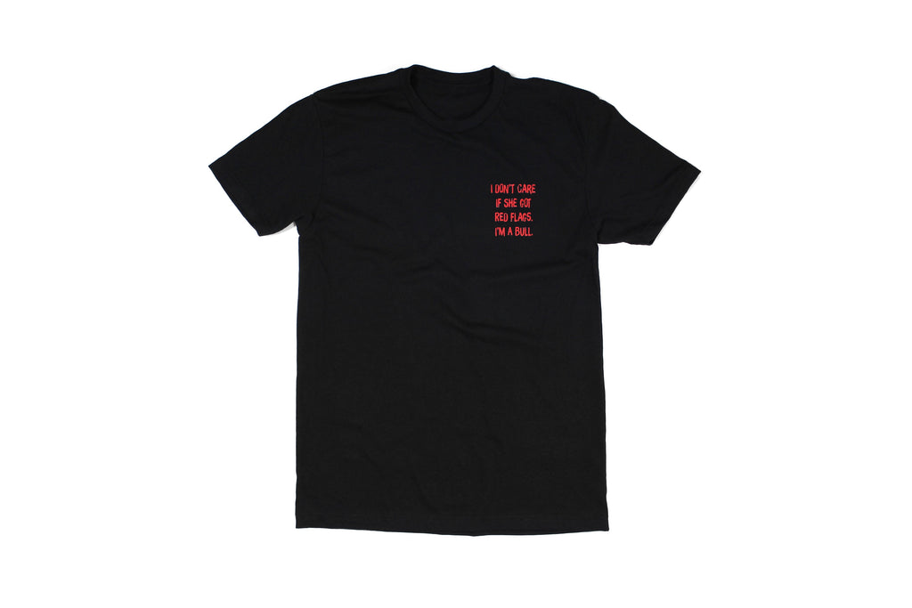 I Don't Care If She's Got Red Flags I'm A Bull Tee
