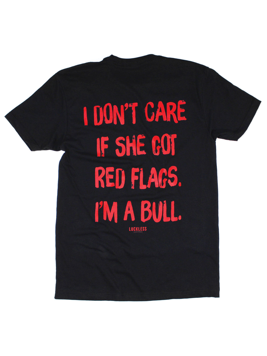 I Don't Care If She's Got Red Flags I'm A Bull Tee