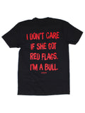 I Don't Care If She's Got Red Flags I'm A Bull Tee