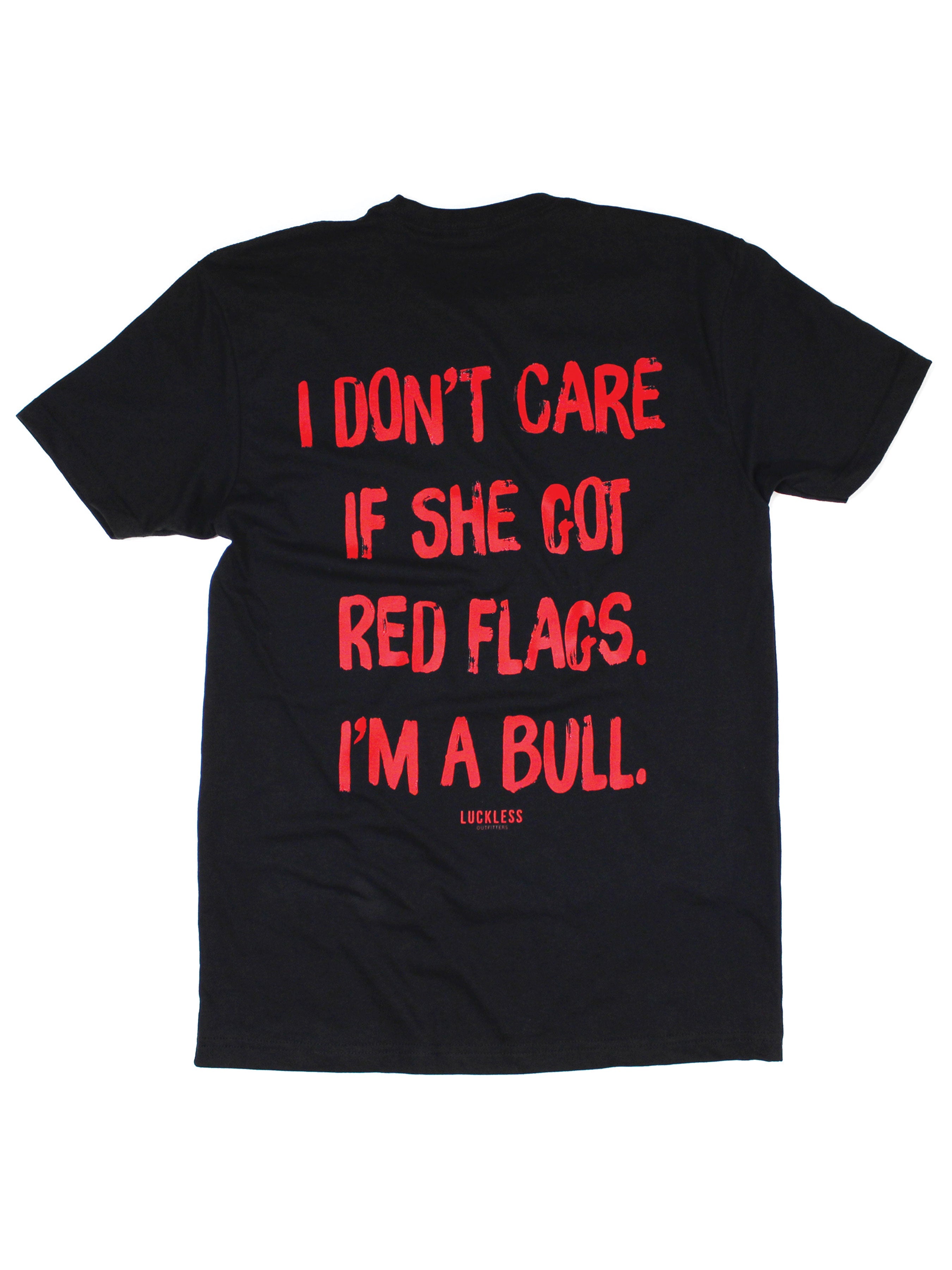 I Don't Care If She's Got Red Flags I'm A Bull Tee