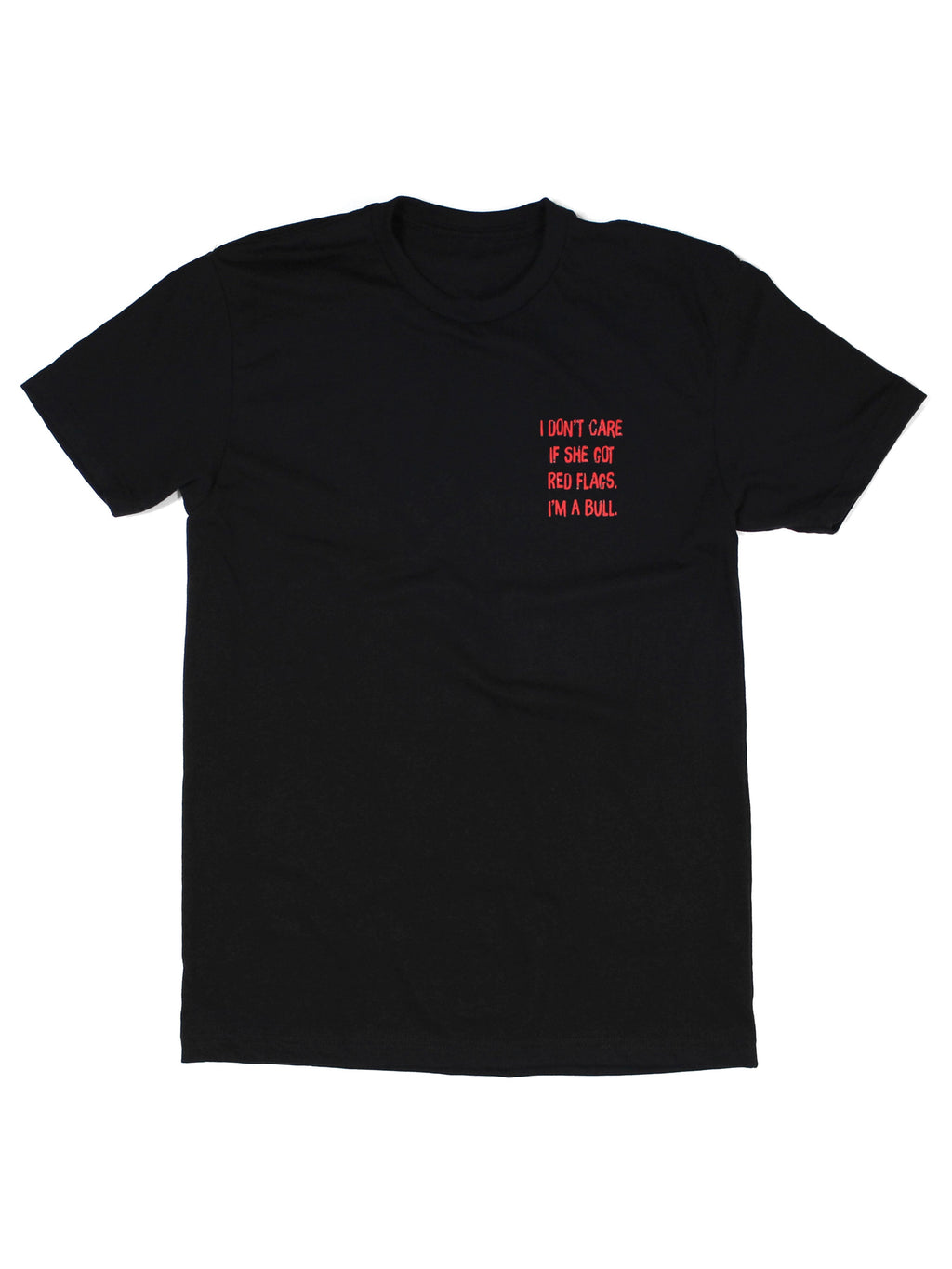 I Don't Care If She's Got Red Flags I'm A Bull Tee