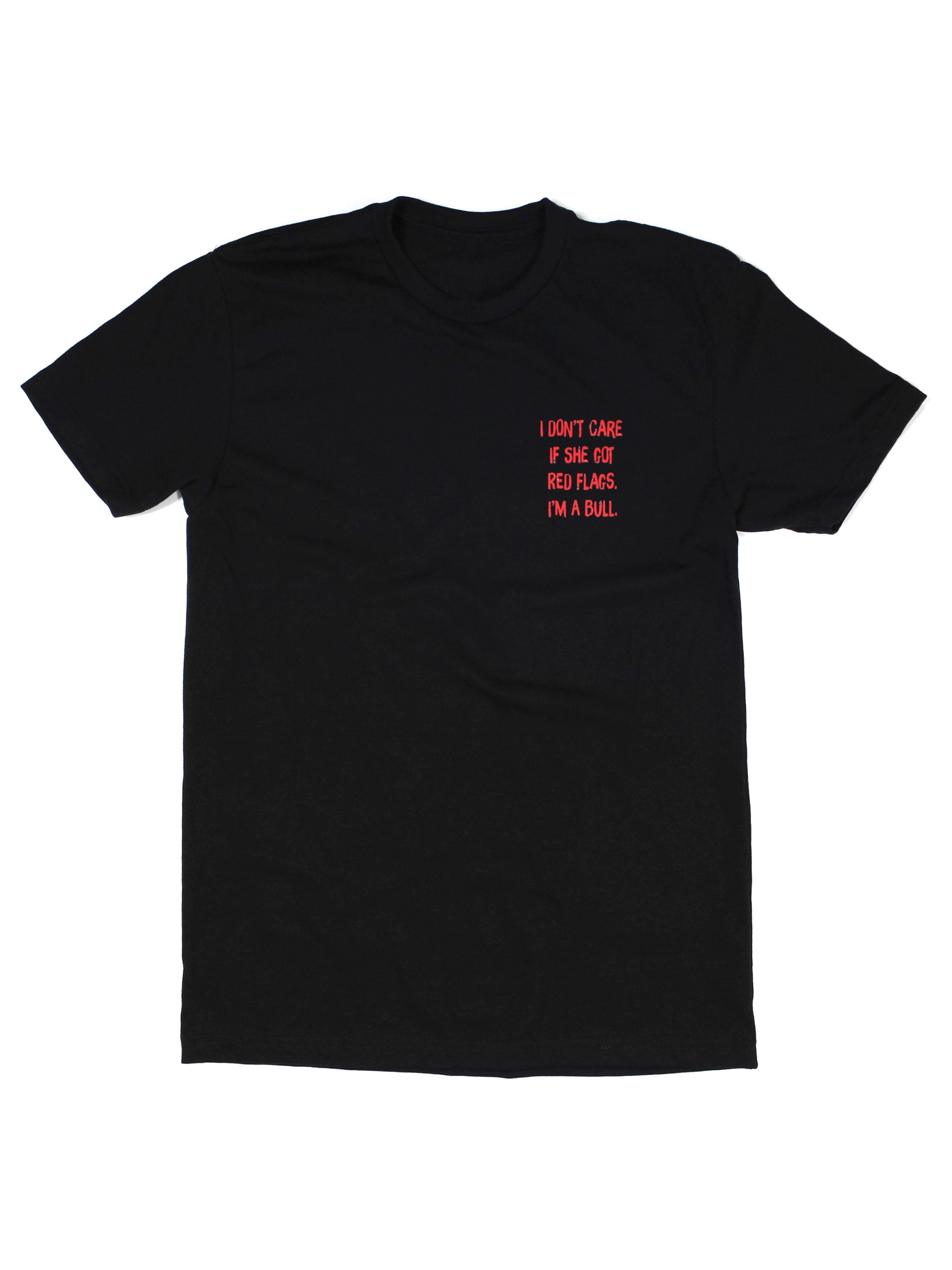 I Don't Care If She's Got Red Flags I'm A Bull Tee