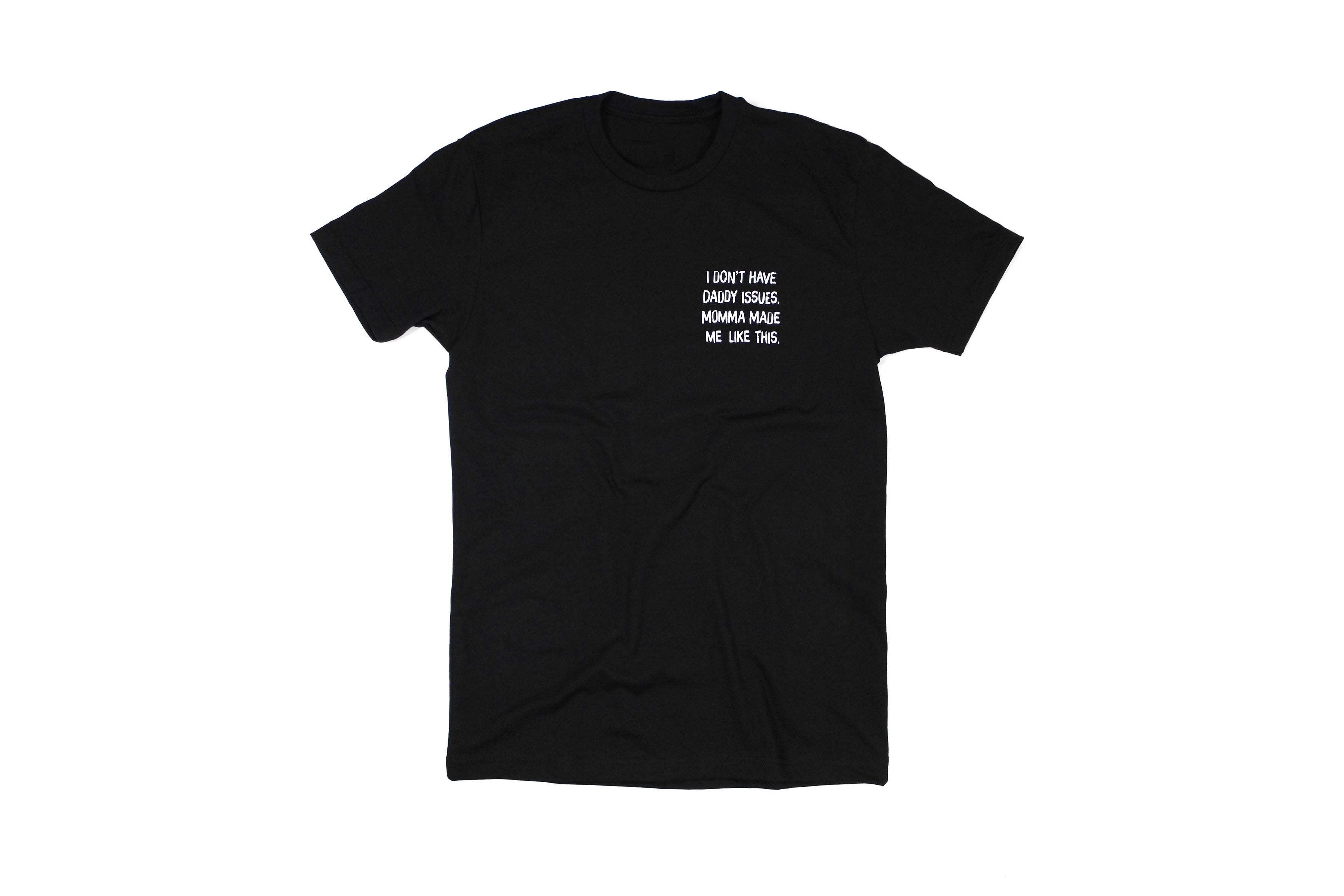 I Don't Have Daddy Issues Momma Made Me Like This Tee
