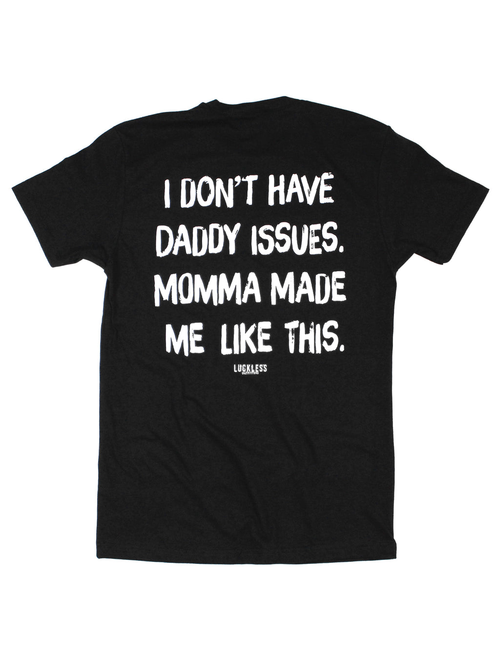 I Don't Have Daddy Issues Momma Made Me Like This Tee