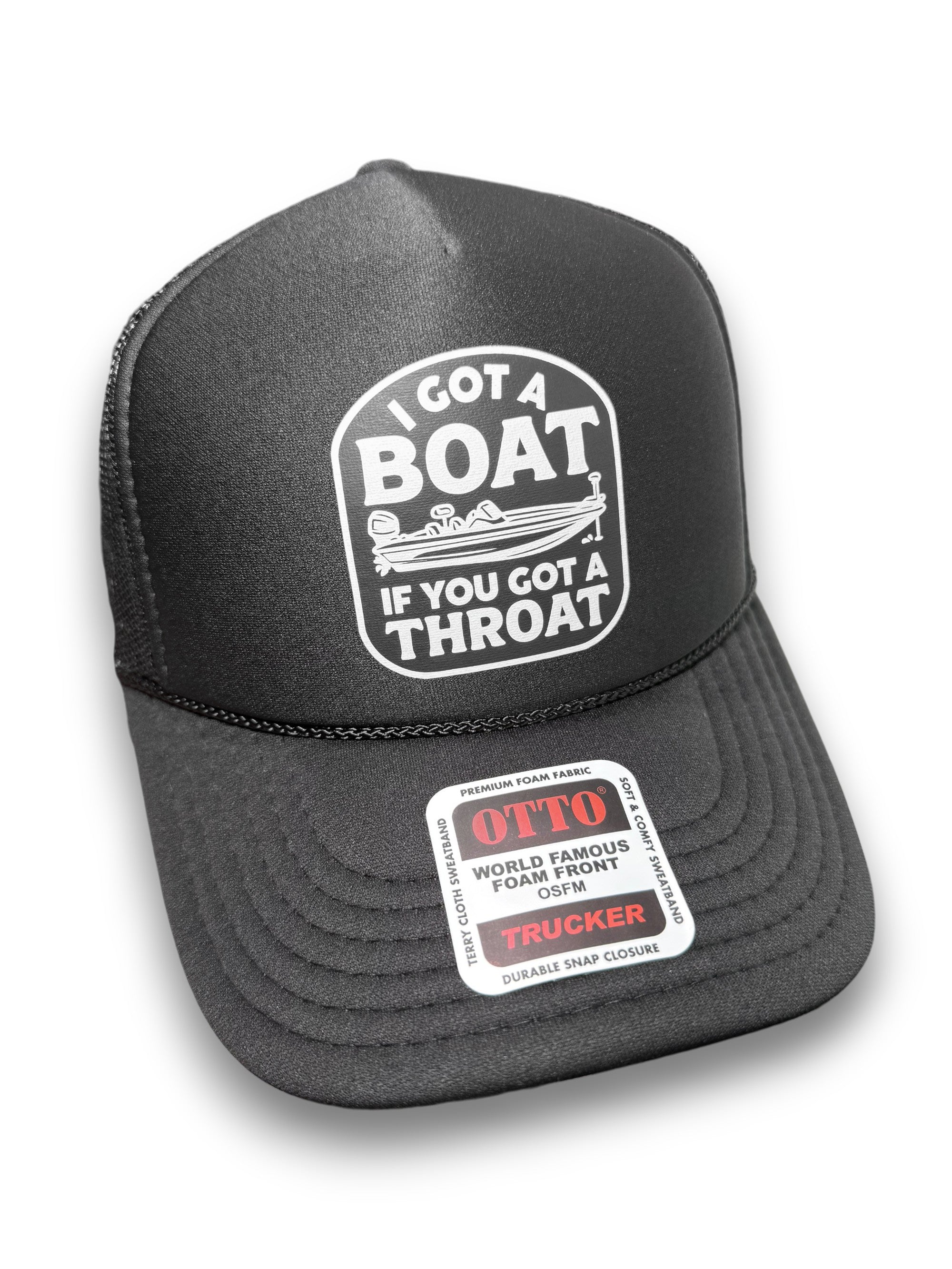 I Got A Boat If You Got A Throat Foam Trucker Hat