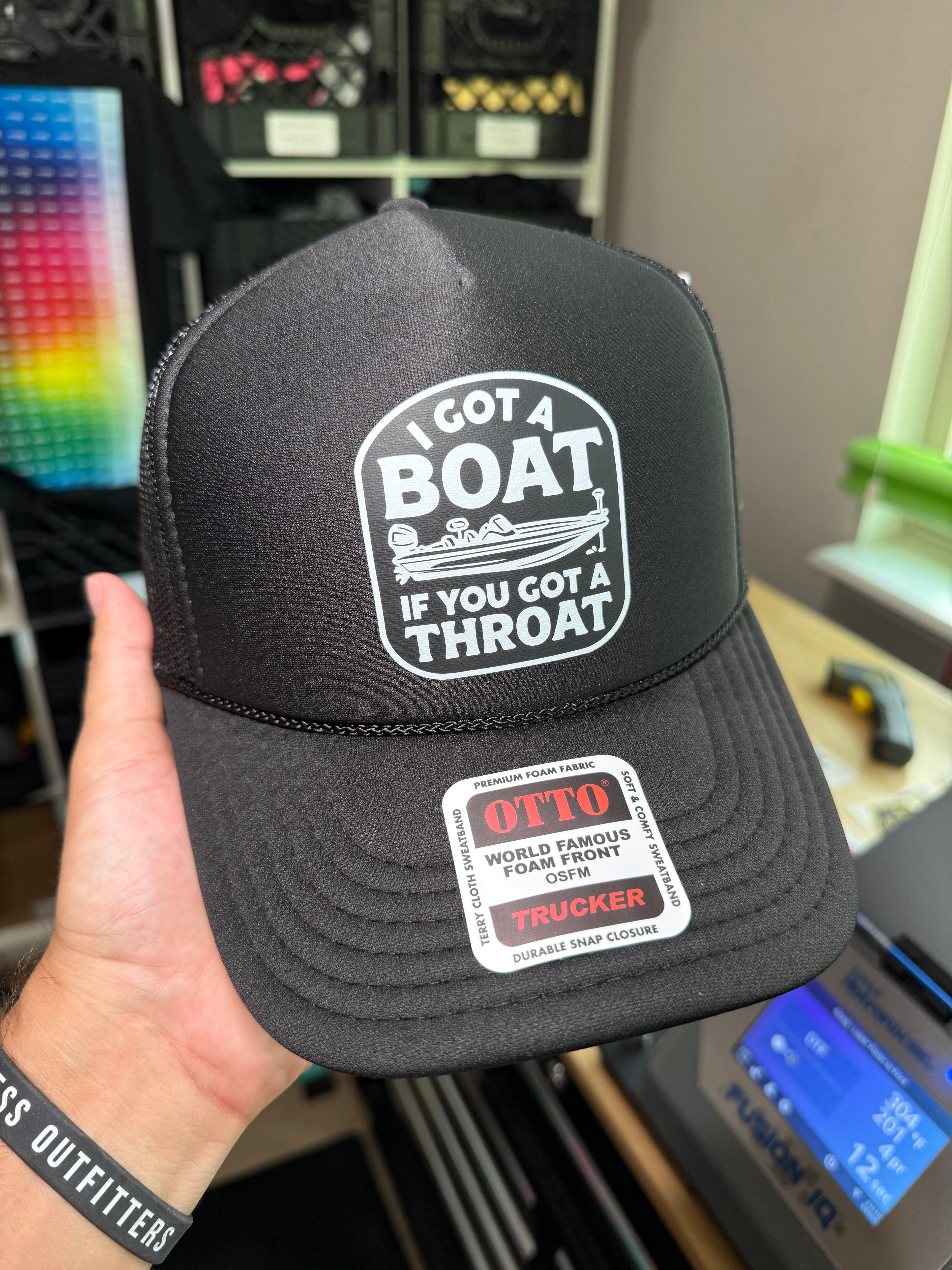 I Got A Boat If You Got A Throat Foam Trucker Hat