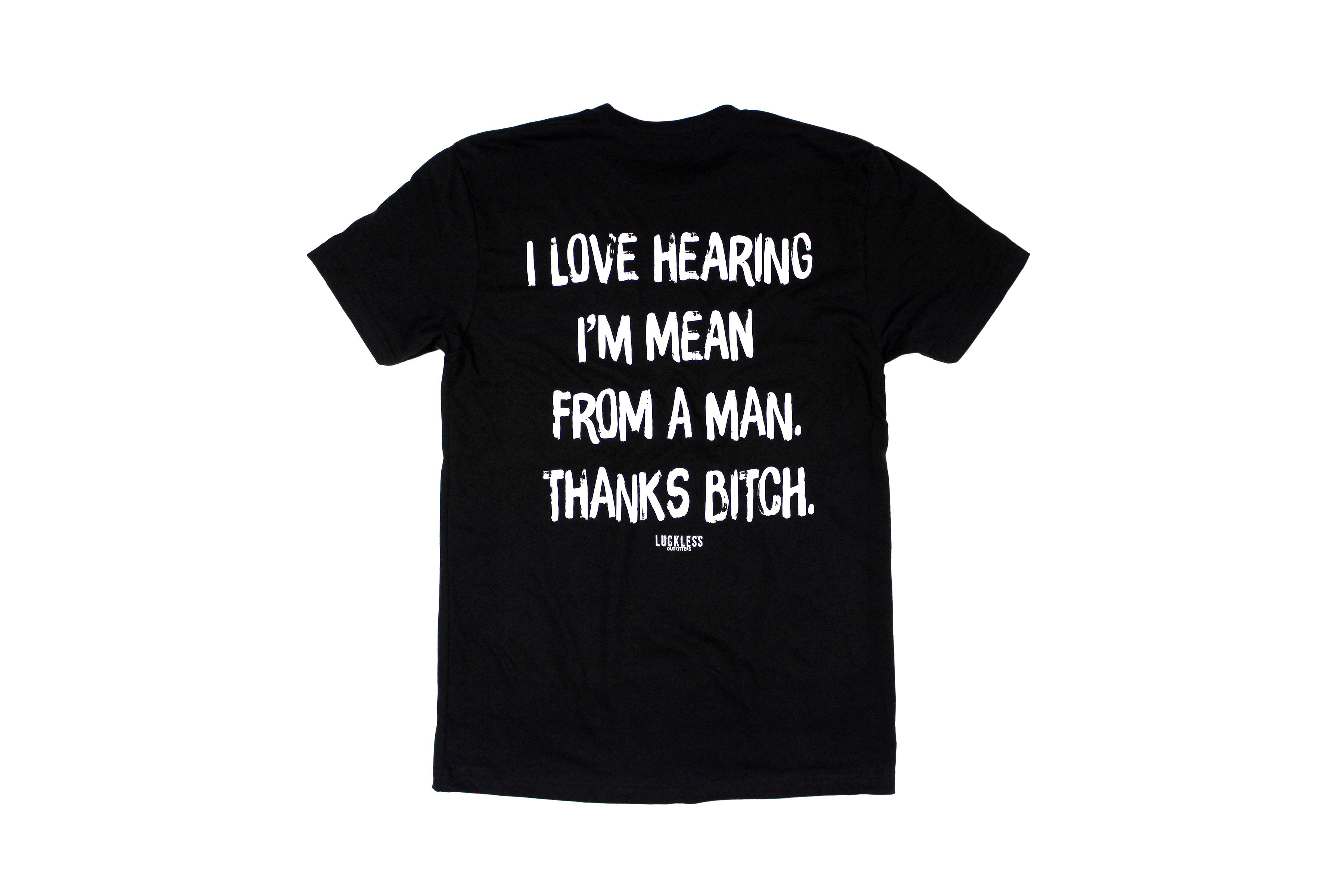 I Love Hearing I'm Mean From A Man Tee