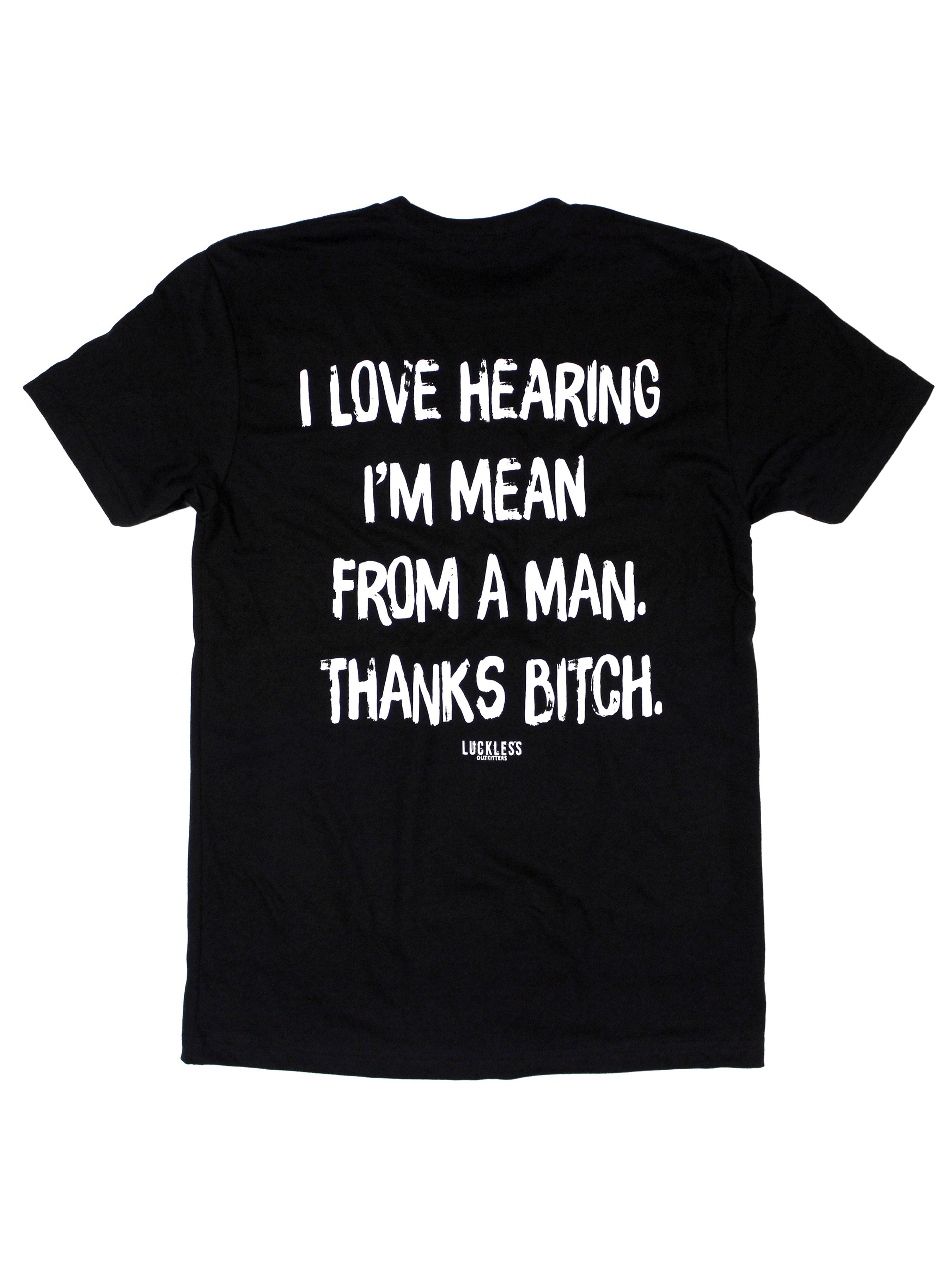 I Love Hearing I'm Mean From A Man Tee