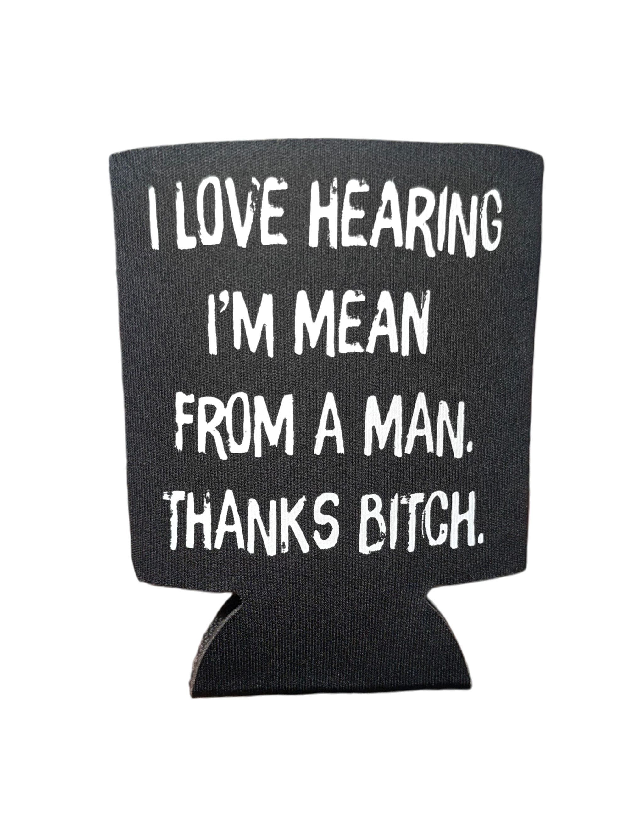 I Love Hearing I'm Mean From Men | Koozie