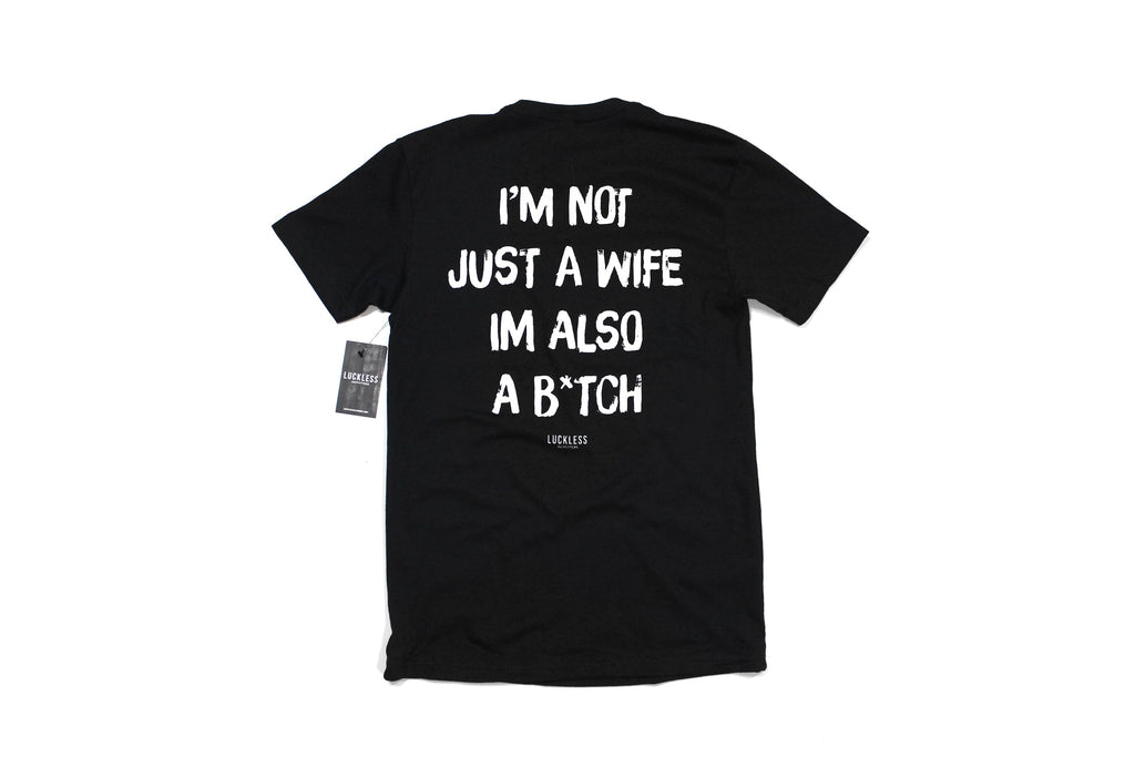 I'm Not Just A Wife I'm Also A Bitch Tee