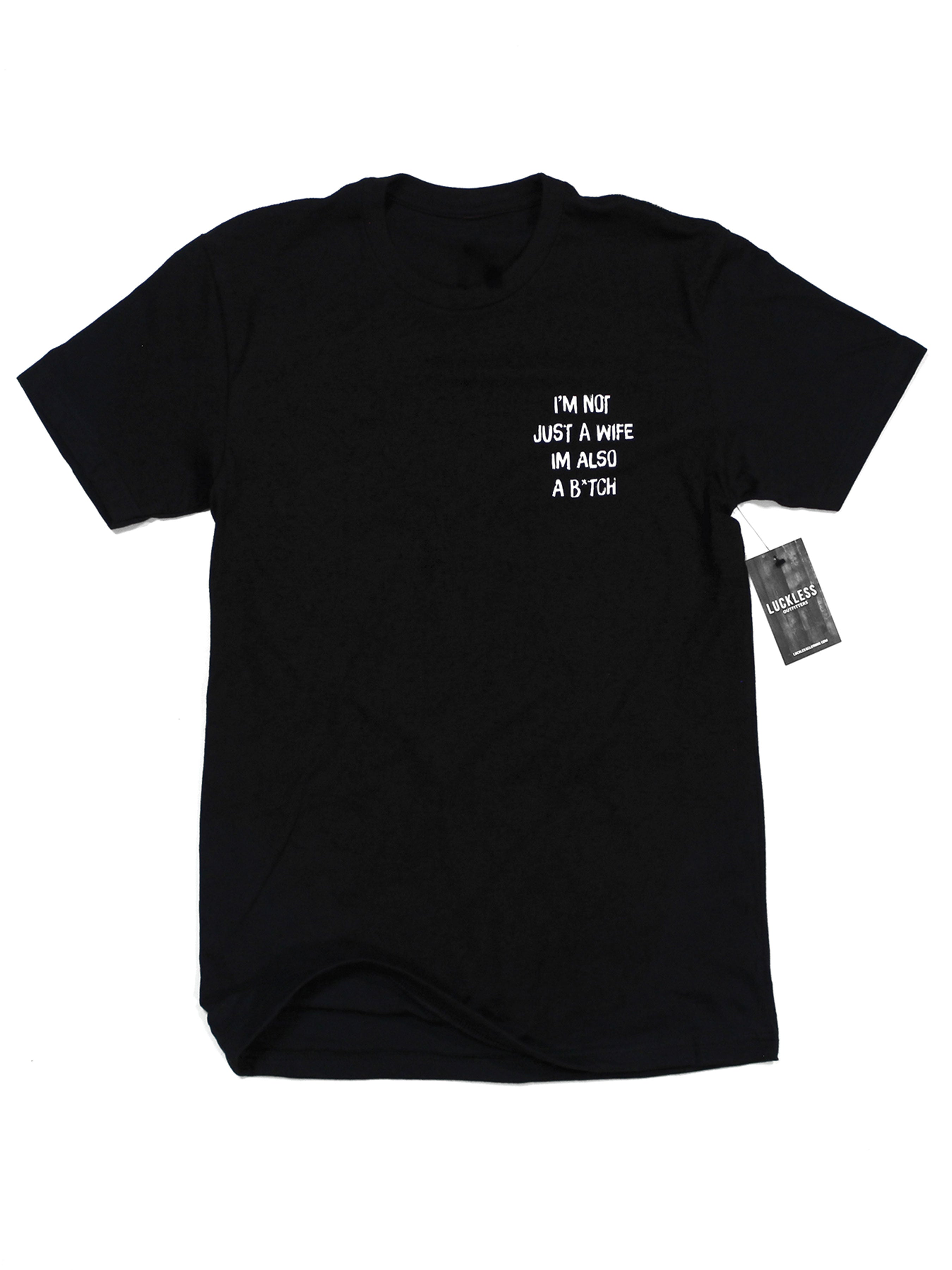 I'm Not Just A Wife I'm Also A Bitch Tee