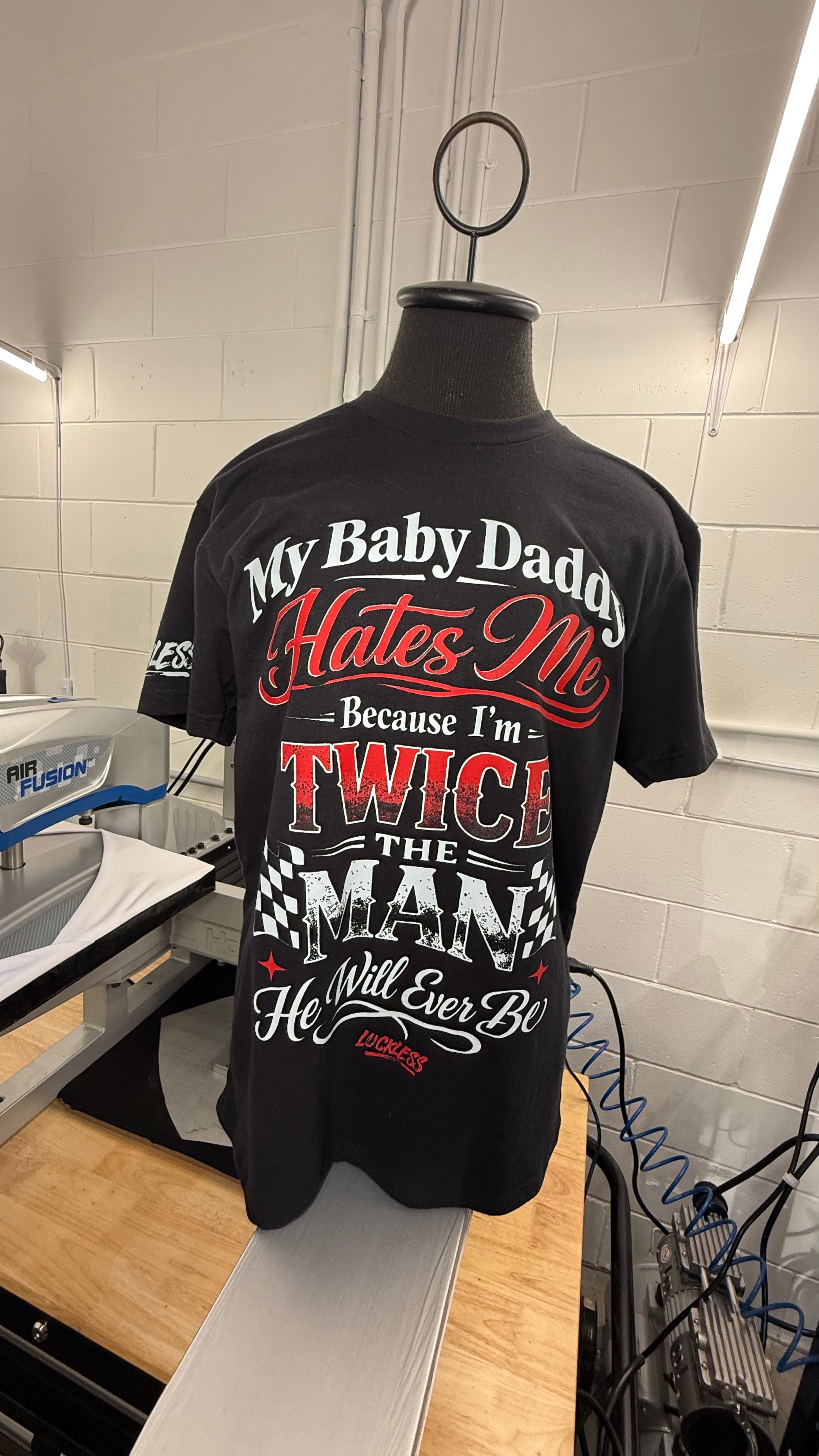 My Baby Daddy Hates Me Because I'm Twice The Man He'll Ever Be Tee