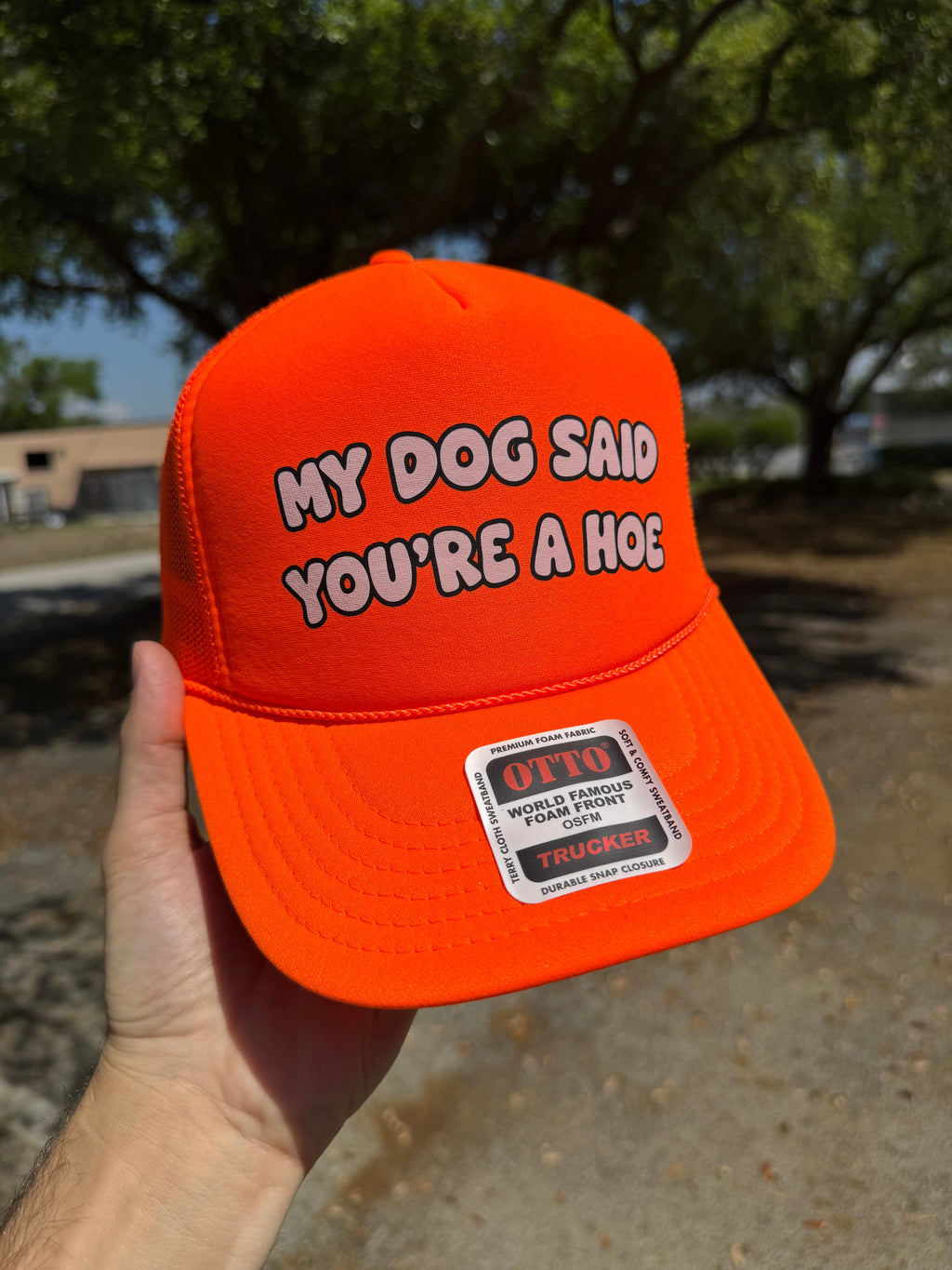 My Dog Said You're A Hoe Trucker Hat