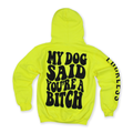 My Dog Said You're A Bitch Hoodie