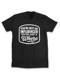 You're Not An Influencer You're Just A Whore | Tee