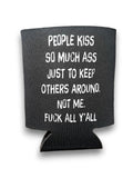 People Kiss So Much Ass | Koozie