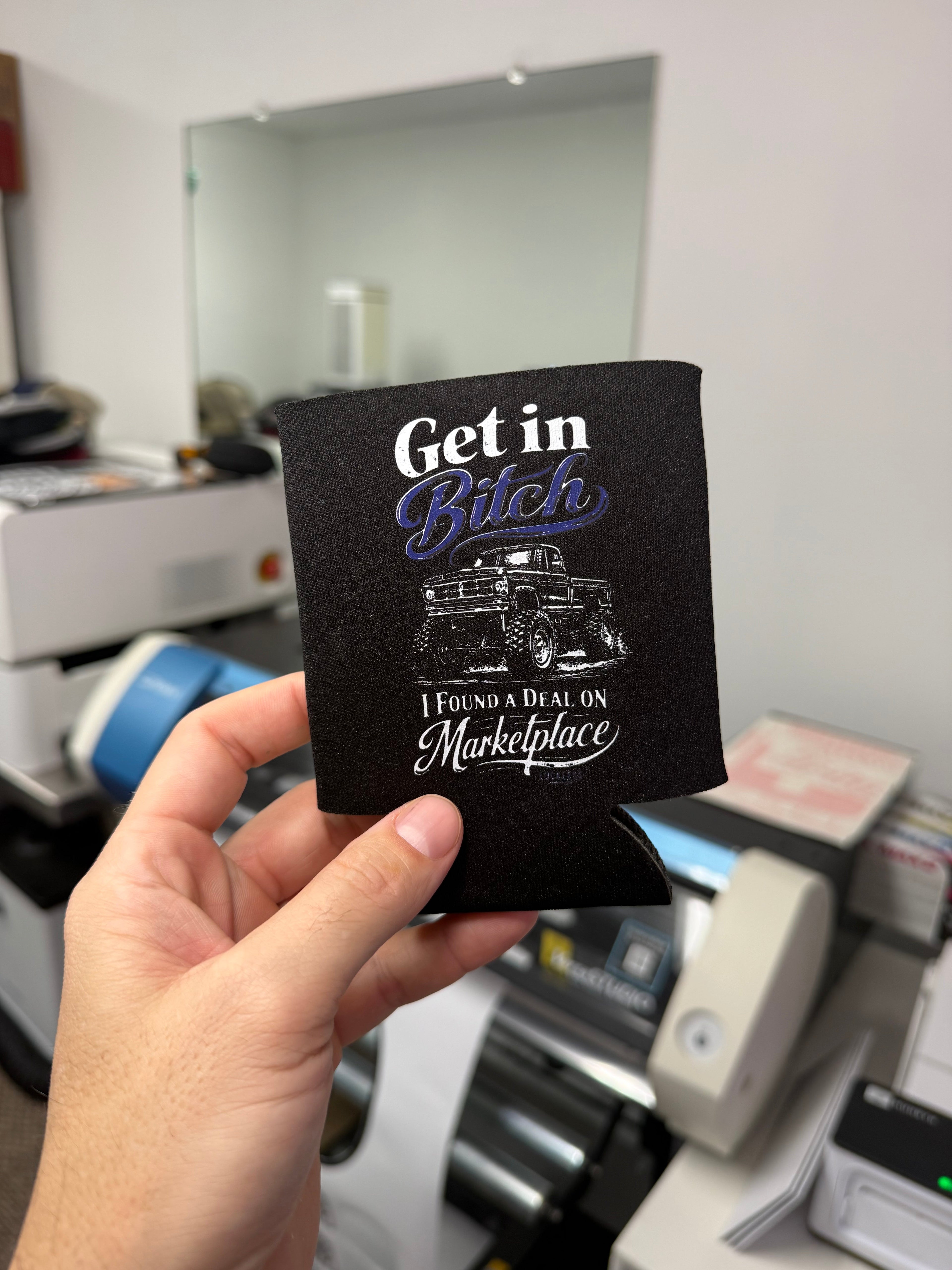 Get In Bitch I Found A Deal On Marketplace Koozie