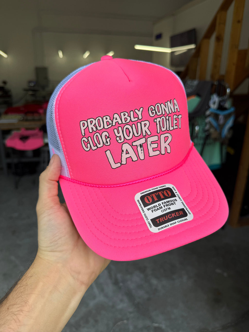 Probably Gonna Clog Your Toilet Later Trucker Hat