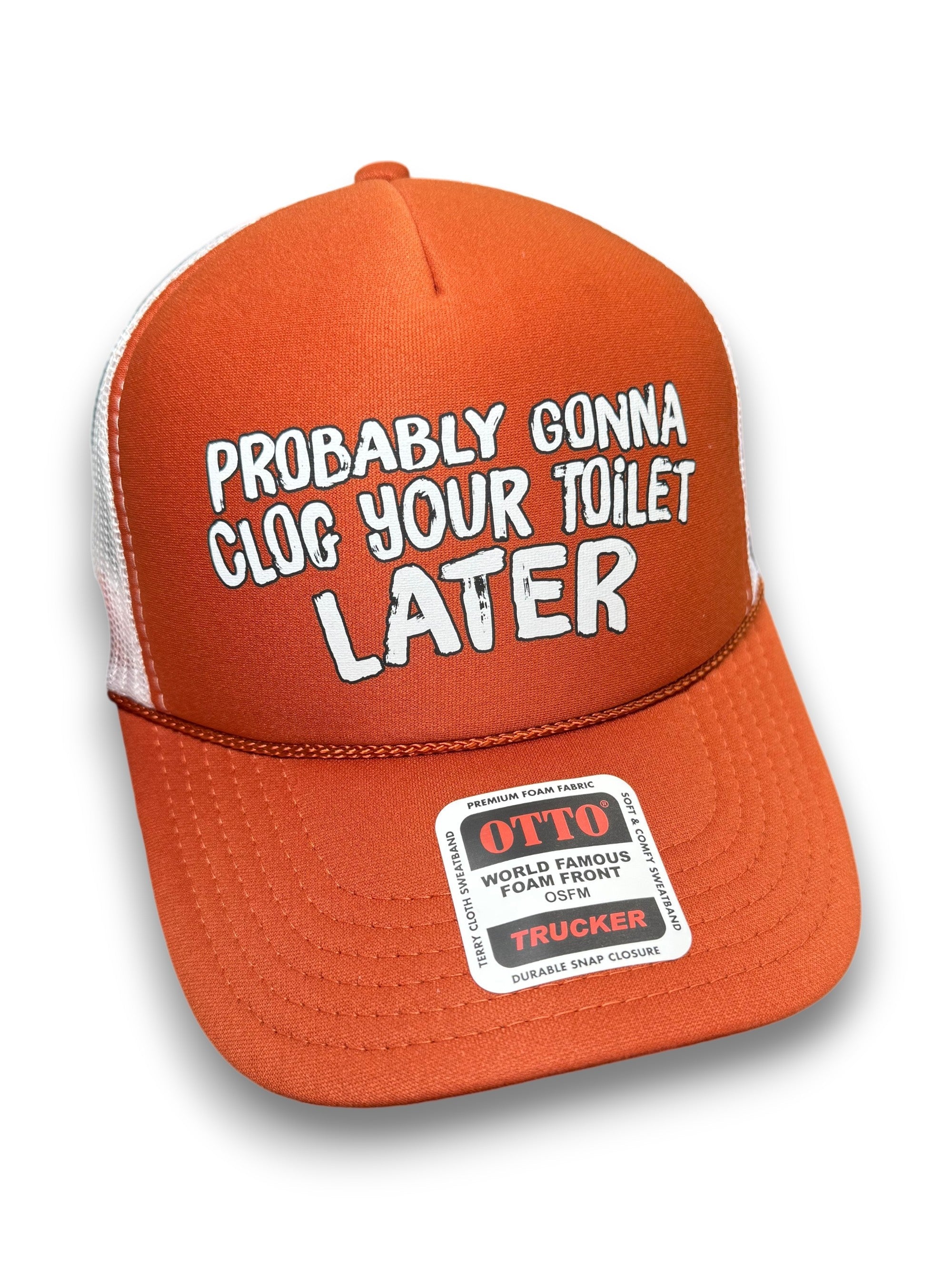 Probably Gonna Clog Your Toilet Later Trucker Hat