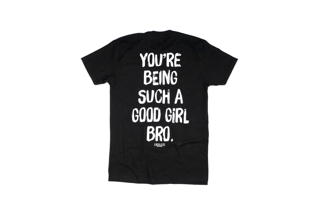 You're Being Such A Good Girl Bro Tee