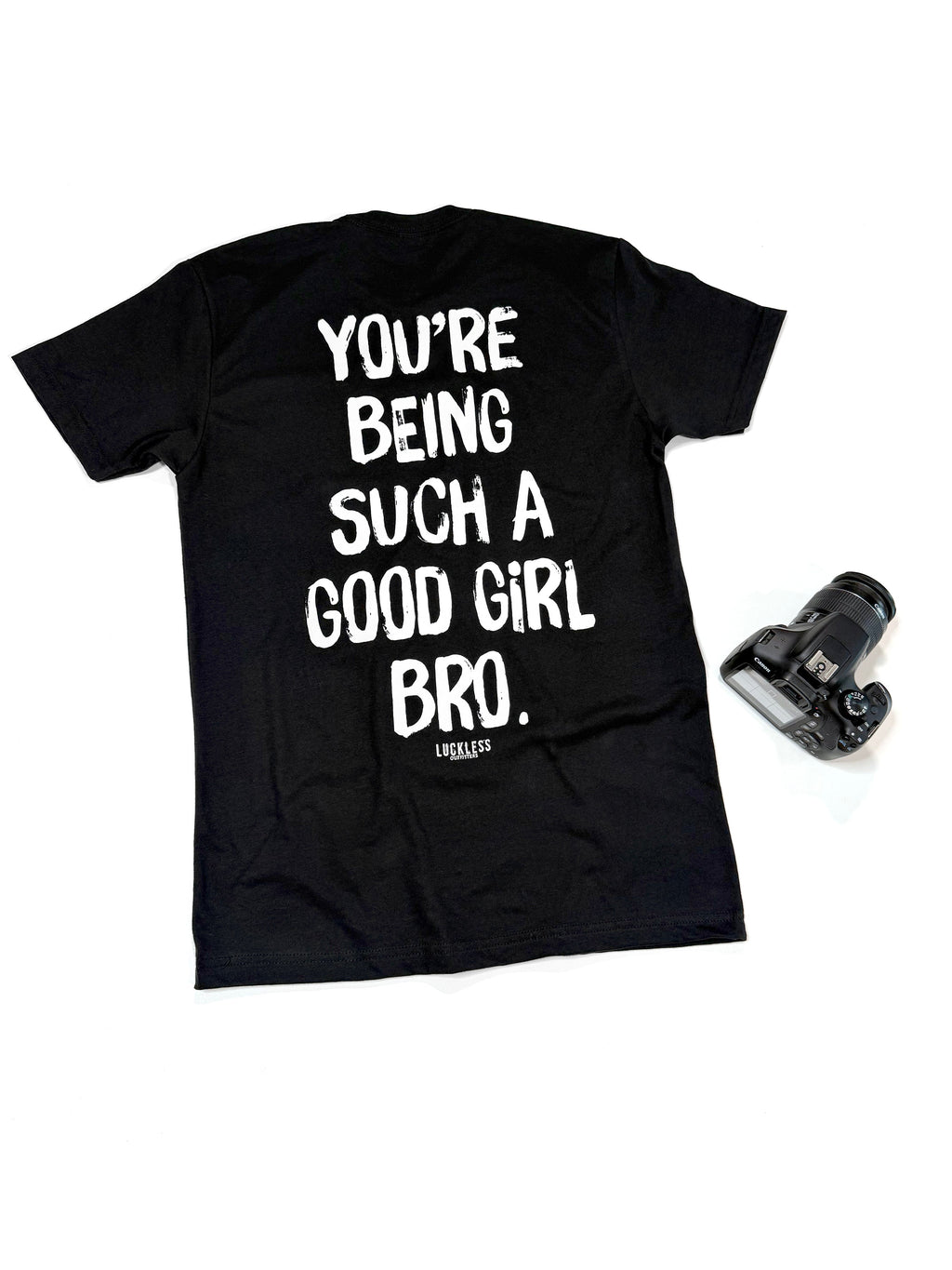 You're Being Such A Good Girl Bro Tee