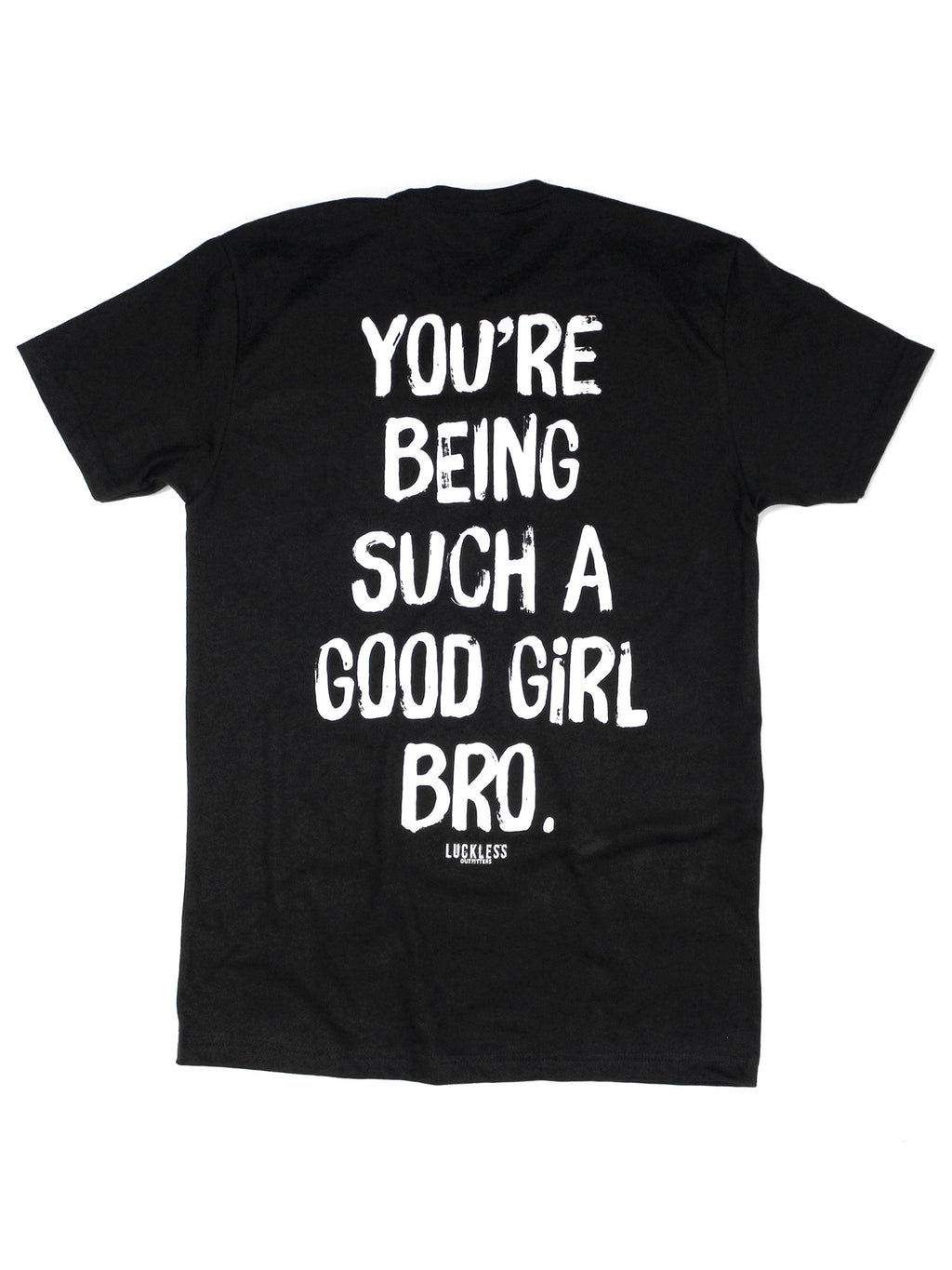 You're Being Such A Good Girl Bro Tee
